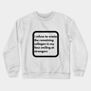 don't waste ur collagen Crewneck Sweatshirt